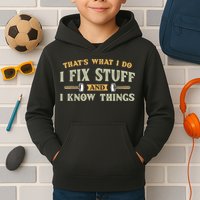 That's What I Do I Fix Stuff And I Know Things Funny Saying Kids Hoodie