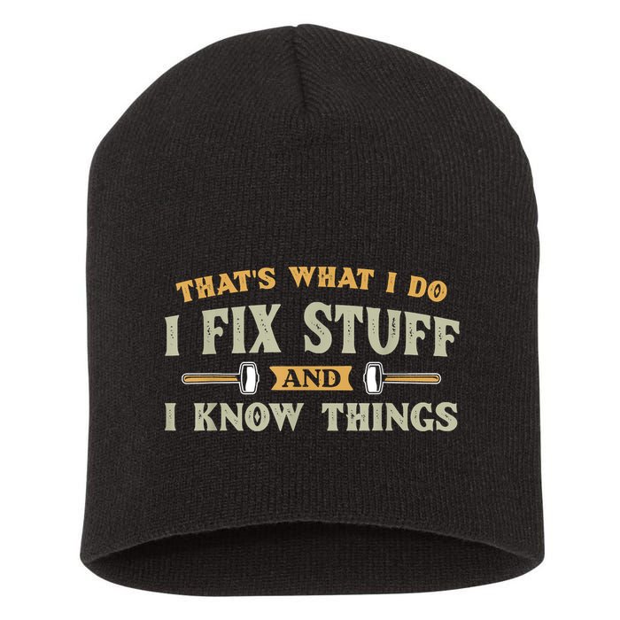 That's What I Do I Fix Stuff And I Know Things Funny Saying Short Acrylic Beanie