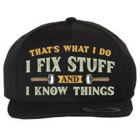 That's What I Do I Fix Stuff And I Know Things Funny Saying Wool Snapback Cap