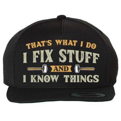 That's What I Do I Fix Stuff And I Know Things Funny Saying Wool Snapback Cap