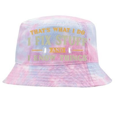 That's What I Do I Fix Stuff And I Know Things Funny Saying Tie-Dyed Bucket Hat