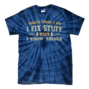 That's What I Do I Fix Stuff And I Know Things Funny Saying Tie-Dye T-Shirt