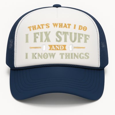 That's What I Do I Fix Stuff And I Know Things Funny Saying Trucker Hat