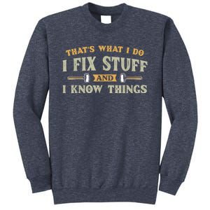 That's What I Do I Fix Stuff And I Know Things Funny Saying Sweatshirt