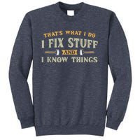 That's What I Do I Fix Stuff And I Know Things Funny Saying Sweatshirt