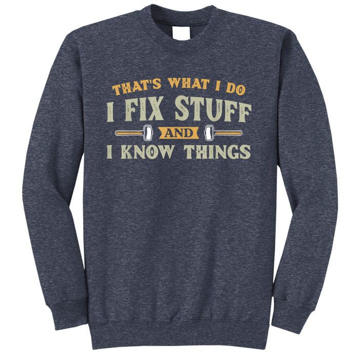 That's What I Do I Fix Stuff And I Know Things Funny Saying Sweatshirt