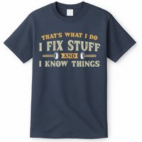That's What I Do I Fix Stuff And I Know Things Funny Saying T-Shirt
