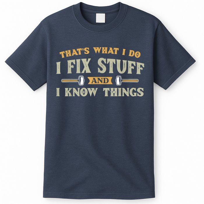 That's What I Do I Fix Stuff And I Know Things Funny Saying T-Shirt