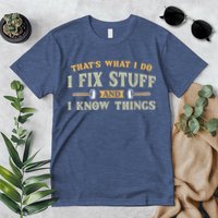 That's What I Do I Fix Stuff And I Know Things Funny Saying Premium T-Shirt