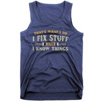 That's What I Do I Fix Stuff And I Know Things Funny Saying Tank Top