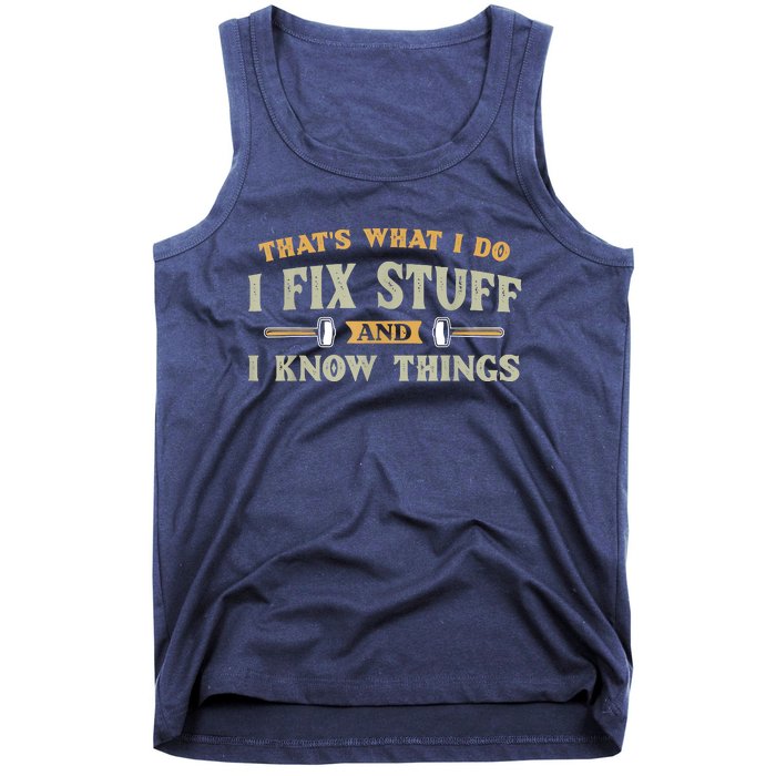 That's What I Do I Fix Stuff And I Know Things Funny Saying Tank Top