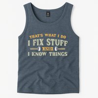 That's What I Do I Fix Stuff And I Know Things Funny Saying Tank Top
