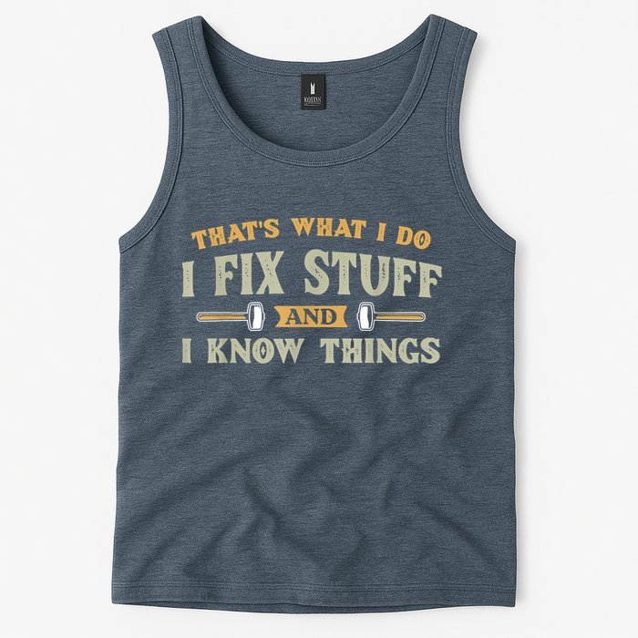 That's What I Do I Fix Stuff And I Know Things Funny Saying Tank Top