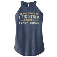 That's What I Do I Fix Stuff And I Know Things Funny Saying Women's Perfect Tri Rocker Tank