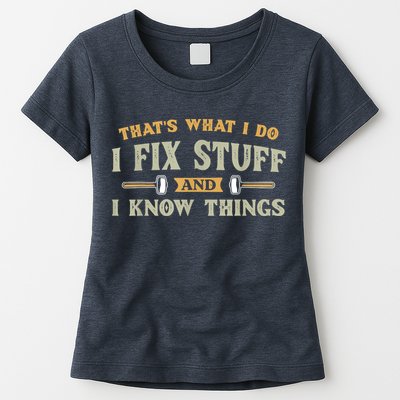 That's What I Do I Fix Stuff And I Know Things Funny Saying Women's T-Shirt