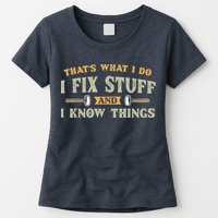 That's What I Do I Fix Stuff And I Know Things Funny Saying Womens T-Shirt