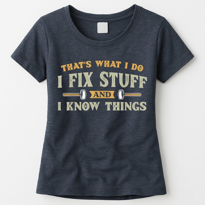 That's What I Do I Fix Stuff And I Know Things Funny Saying Womens T-Shirt