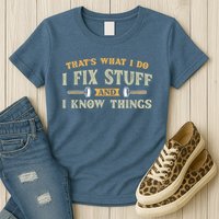 That's What I Do I Fix Stuff And I Know Things Funny Saying Womens T-Shirt