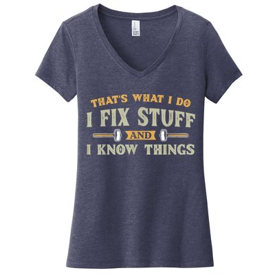 That's What I Do I Fix Stuff And I Know Things Funny Saying Women's V-Neck T-Shirt
