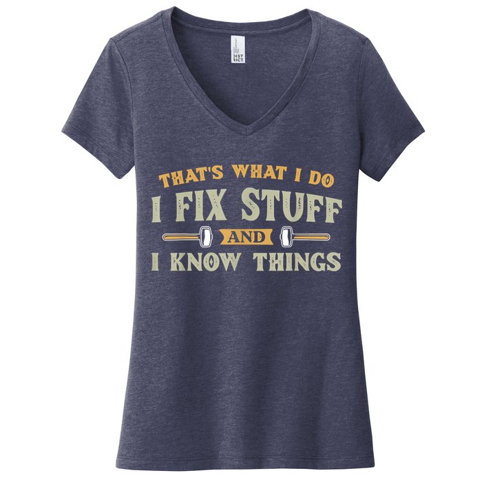 That's What I Do I Fix Stuff And I Know Things Funny Saying Women's V-Neck T-Shirt