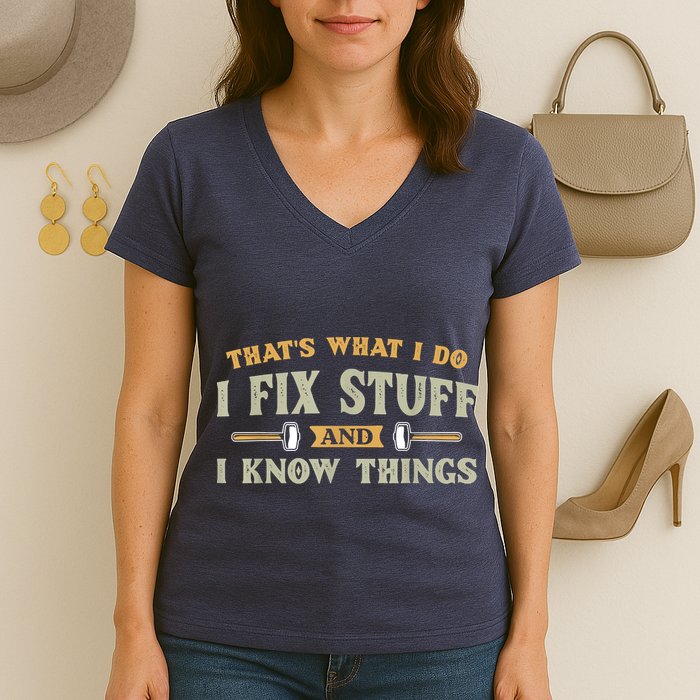 That's What I Do I Fix Stuff And I Know Things Funny Saying Women's V-Neck T-Shirt