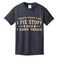 That's What I Do I Fix Stuff And I Know Things Funny Saying Kids T-Shirt