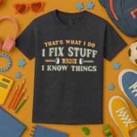 That's What I Do I Fix Stuff And I Know Things Funny Saying Kids T-Shirt