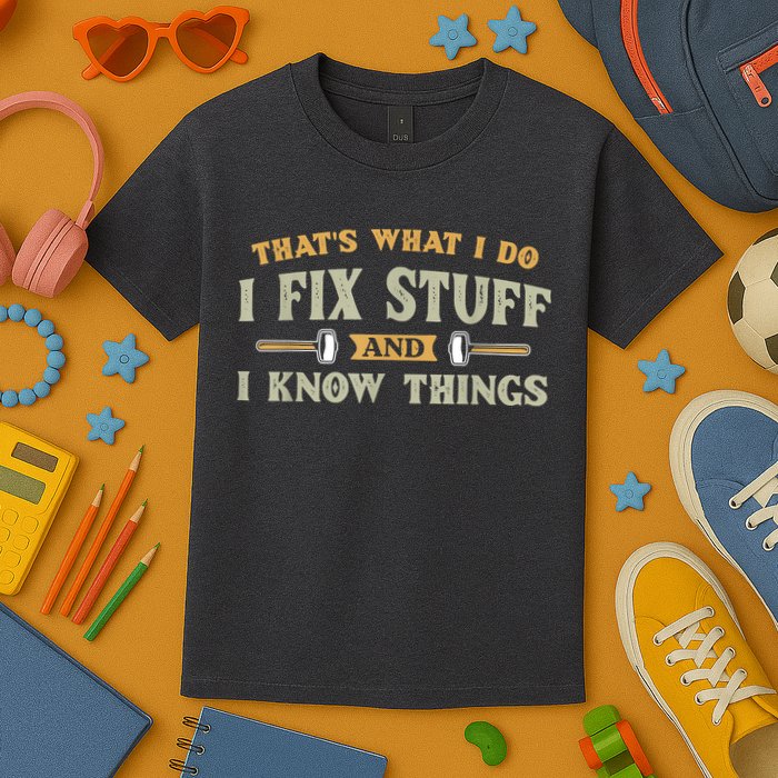 That's What I Do I Fix Stuff And I Know Things Funny Saying Kids T-Shirt