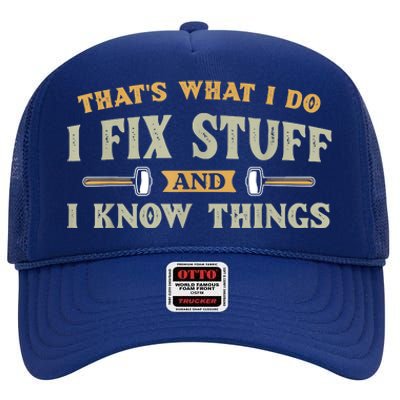 That's What I Do I Fix Stuff And I Know Things Funny Saying High Crown Mesh Back Trucker Hat