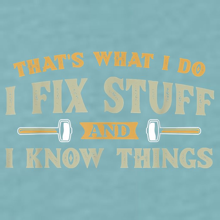 That's What I Do I Fix Stuff And I Know Things Funny Saying Sueded Cloud Jersey T-Shirt
