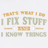 That's What I Do I Fix Stuff And I Know Things Funny Saying Garment-Dyed Sweatshirt