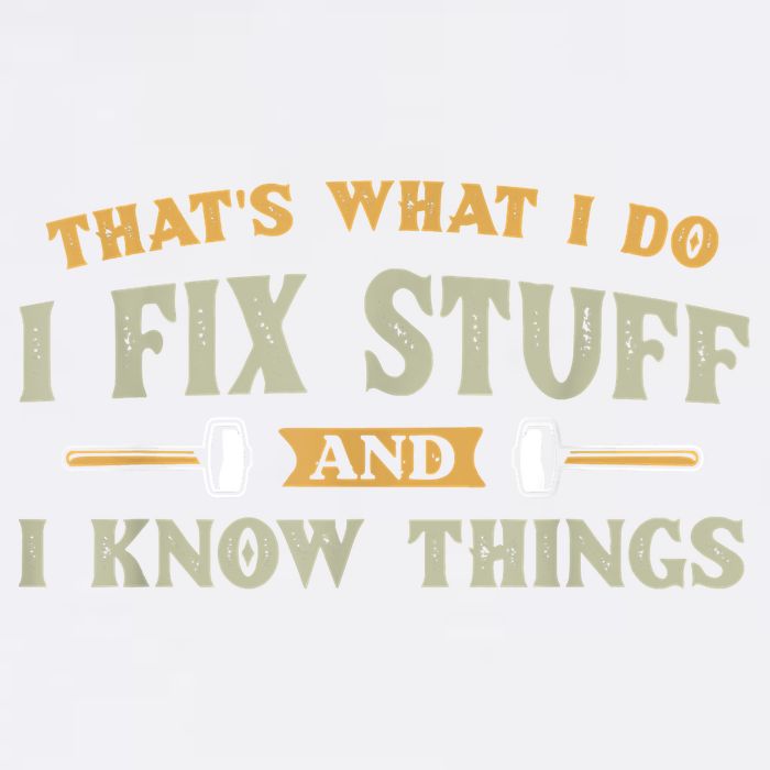 That's What I Do I Fix Stuff And I Know Things Funny Saying Garment-Dyed Sweatshirt