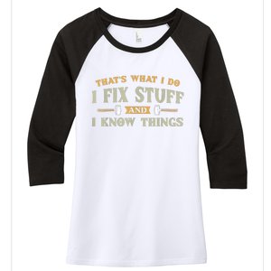 That's What I Do I Fix Stuff And I Know Things Funny Saying Women's Tri-Blend 3/4-Sleeve Raglan Shirt