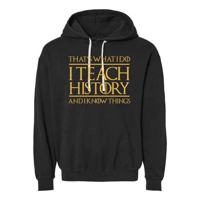 That's What I Do I Teach History And I Know Things Teacher Garment-Dyed Fleece Hoodie
