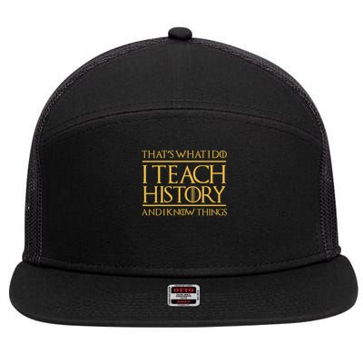That's What I Do I Teach History And I Know Things Teacher 7 Panel Mesh Trucker Snapback Hat
