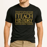 That's What I Do I Teach History And I Know Things Teacher Performance Shirt