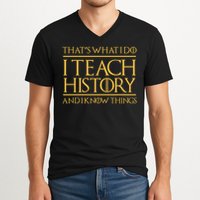 That's What I Do I Teach History And I Know Things Teacher V-Neck T-Shirt