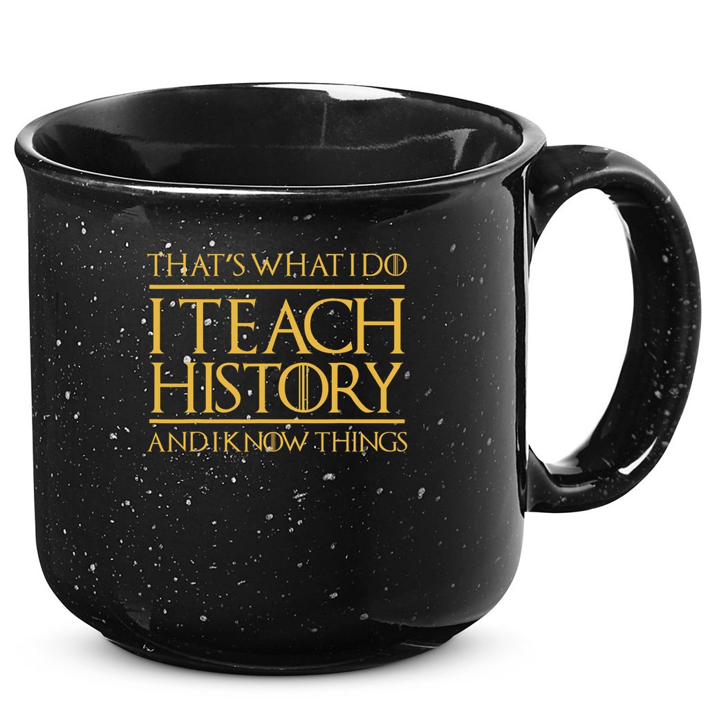 That's What I Do I Teach History And I Know Things Teacher 15oz Campfire Ceramic Mug
