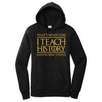 That's What I Do I Teach History And I Know Things Teacher Women's Pullover Hoodie