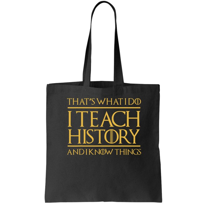 That's What I Do I Teach History And I Know Things Teacher Bag