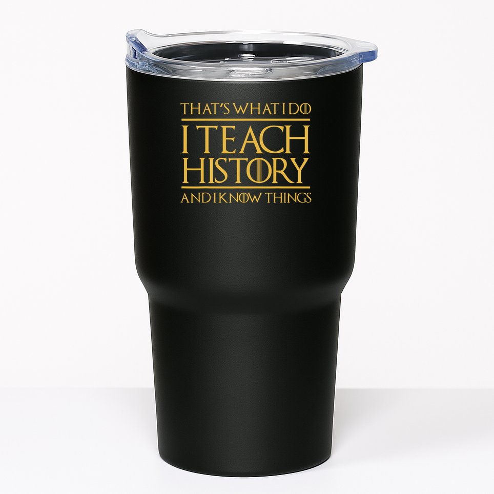 That's What I Do I Teach History And I Know Things Teacher Tumbler