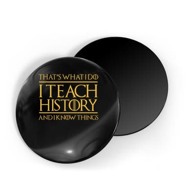 That's What I Do I Teach History And I Know Things Teacher Magnet