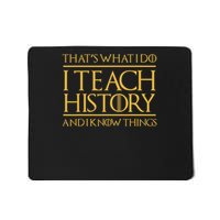 That's What I Do I Teach History And I Know Things Teacher Mousepad