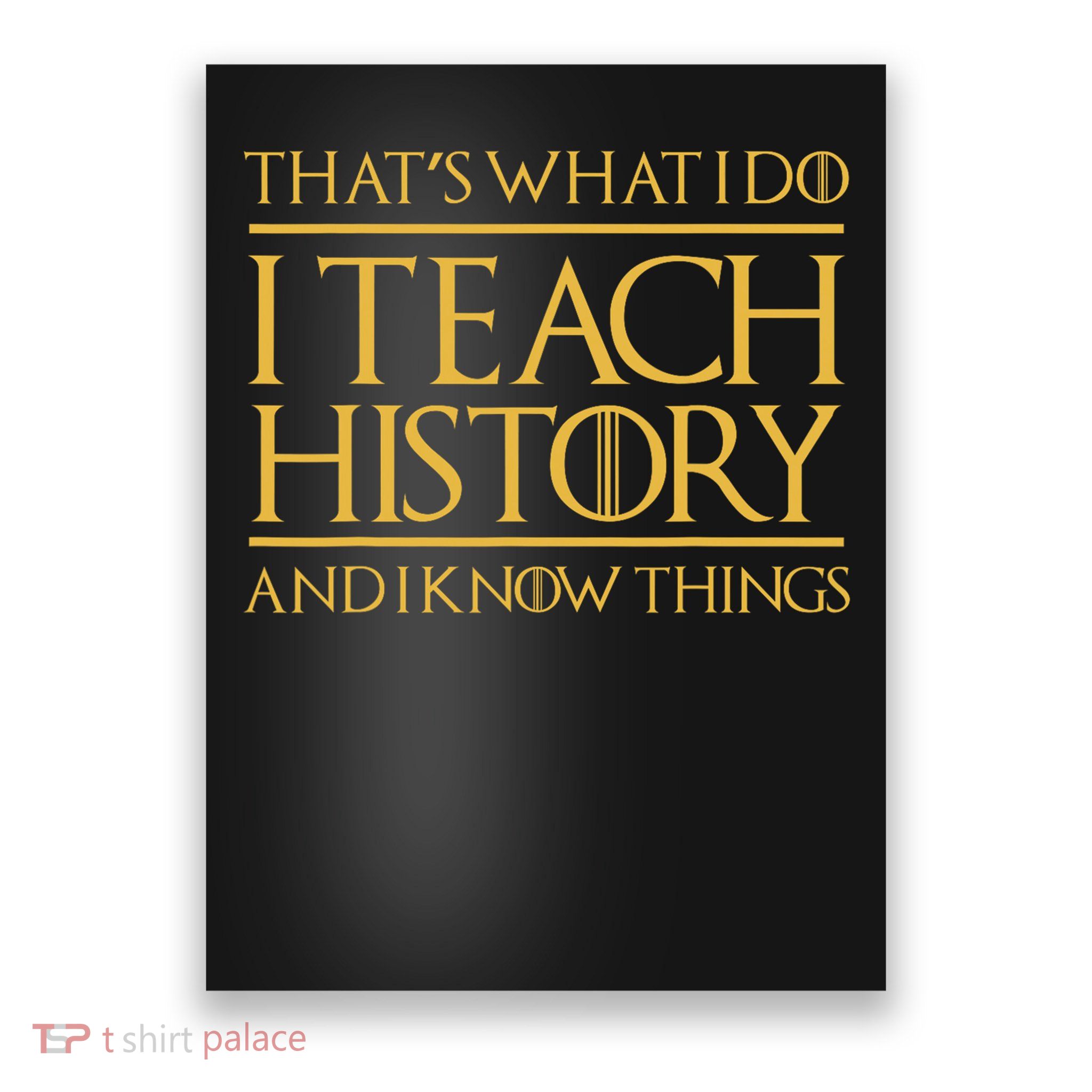 That's What I Do I Teach History And I Know Things Teacher Poster