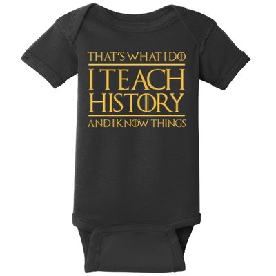 That's What I Do I Teach History And I Know Things Teacher Baby Bodysuit