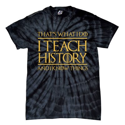 That's What I Do I Teach History And I Know Things Teacher Tie-Dye T-Shirt