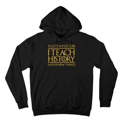 That's What I Do I Teach History And I Know Things Teacher Tall Hoodie
