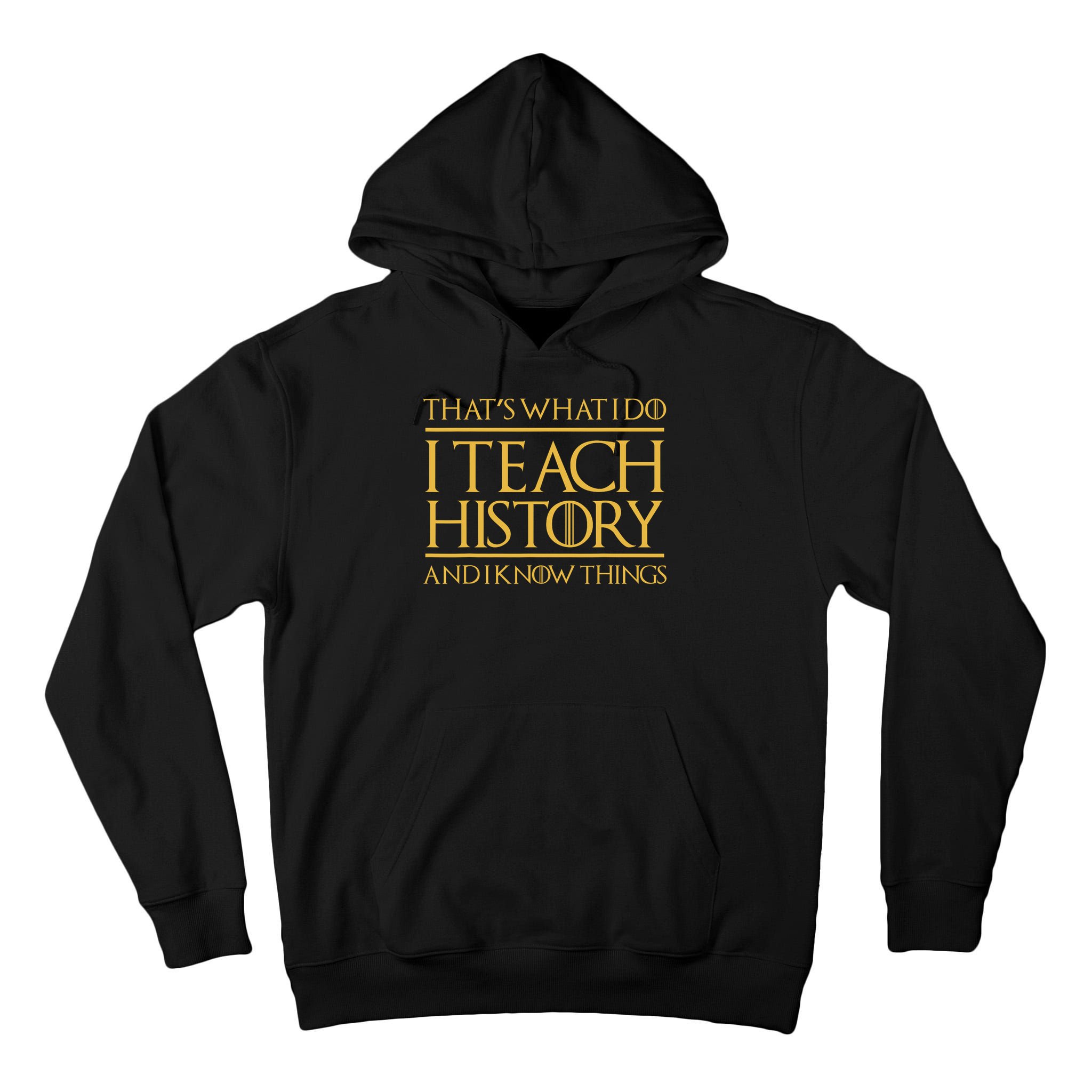 That's What I Do I Teach History And I Know Things Teacher Tall Hoodie