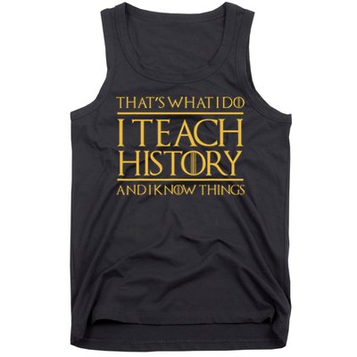 That's What I Do I Teach History And I Know Things Teacher Tank Top