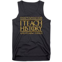 That's What I Do I Teach History And I Know Things Teacher Tank Top